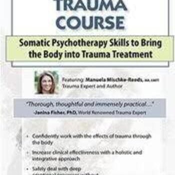 2-Day Trauma Certificate Course: Somatic Psychotherapy Skills to Bring the Body into Trauma Treatment By Manuela Mischke-Reeds