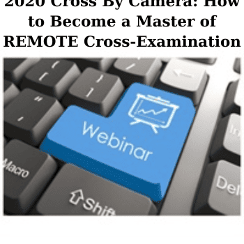 2020 Cross By Camera: How to Become a Master of REMOTE Cross-Examination By The Missouribar
