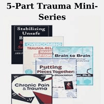 5-Part Trauma Mini-Series By Janina Fisher