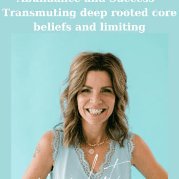 Abundance and Success - Transmuting deep rooted core beliefs and limiting By Jenny Ngo