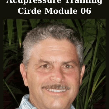 Acupressure Training Cirde Module 06 By Michael Reed Gach