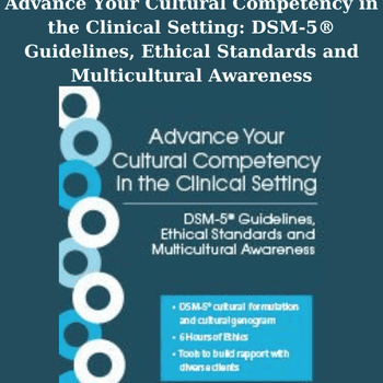 Advance Your Cultural Competency in the Clinical Setting: DSM-5® Guidelines, Ethical Standards and Multicultural Awareness By Jose F. Vasquez