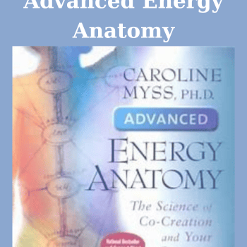 Advanced Energy Anatomy By Caroline Myss