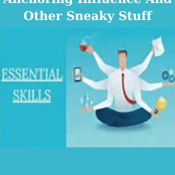 Anchoring Influence And Other Sneaky Stuff By Essential skills