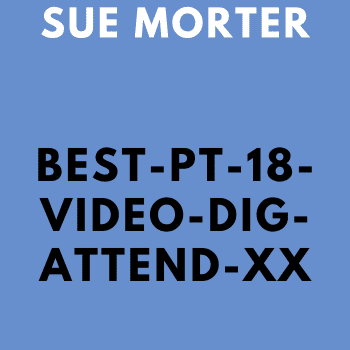 BEST-PT-18-VIDEO-DIG-ATTEND-XX By Sue Morter