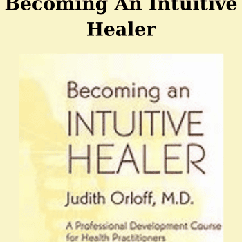 Becoming An Intuitive Healer By Judith Orloff