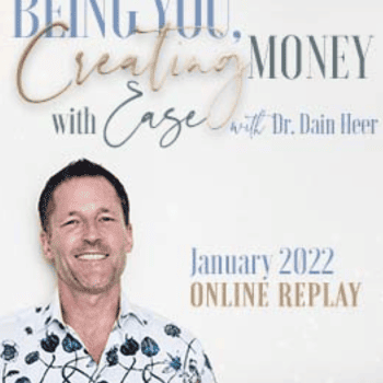Being You Creating Money with Ease 28-Jan-22 By Dr. Dain Heer