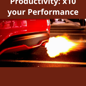 Boost your Productivity: x10 your Performance