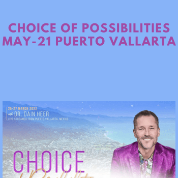 Choice of Possibilities May-21 Puerto Vallarta By Dr. Dain Heer