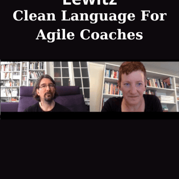 Clean Language For Agile Coaches By Judy Rees and Olaf Lewitz