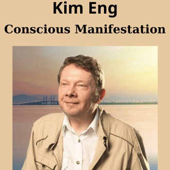 Conscious Manifestation By Eckhart Tolle and Kim Eng