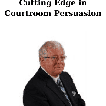 Cutting Edge in Courtroom Persuasion By Russ M. Herman