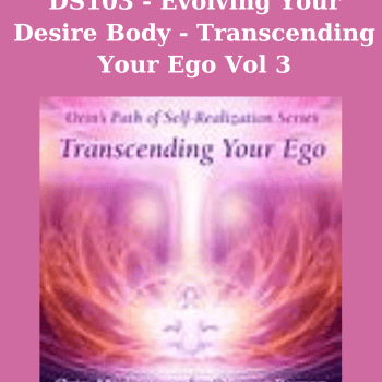 DS103 - Evolving Your Desire Body - Transcending Your Ego Vol 3 By Orin and Daben