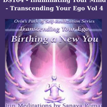 DS104 - Illuminating Your Mind - Transcending Your Ego Vol 4 By Orin and Da ben