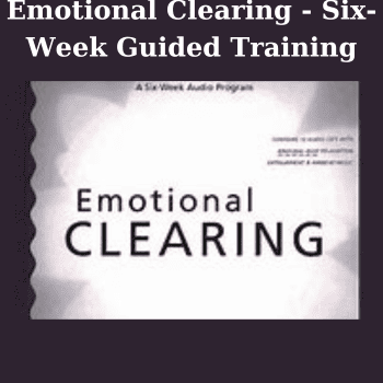 Emotional Clearing - Six-Week Guided Training By John Ruskan