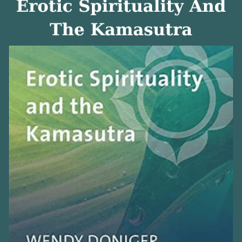Erotic Spirituality And The Kamasutra By Wendy Doniger