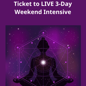 February 18-20 Secrets to Higher Dimensional Living- Ticket to LIVE 3-Day Weekend Intensive