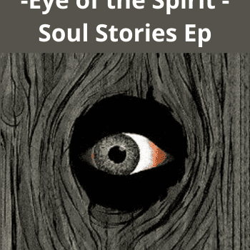 Finding Your Calling -Eye of the Spirit - Soul Stories Ep