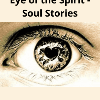 Finding Your Voice - Eye of the Spirit - Soul Stories
