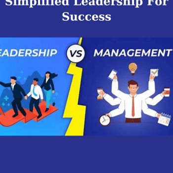 From Manager To Leader: Simplified Leadership For Success
