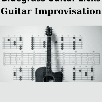 Guitar Improvisation By Bluegrass Guitar Licks