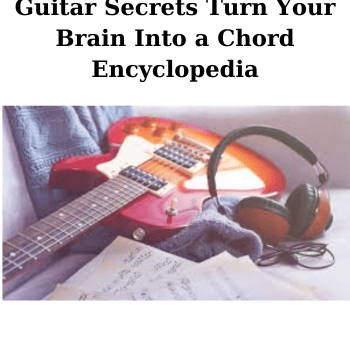 Guitar Secrets Turn Your Brain Into a Chord Encyclopedia By Andrew Mcnaughton