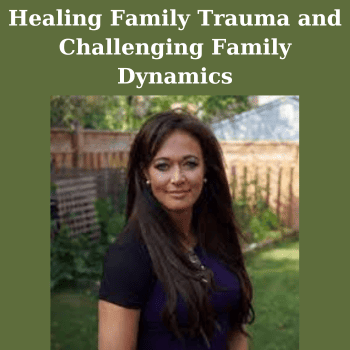 Healing Family Trauma and Challenging Family Dynamics By Thais Gibson