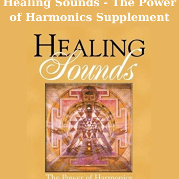 Healing Sounds - The Power of Harmonics Supplement By Jonathan Goldman