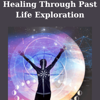 Healing Through Past Life Exploration By Linda Backman