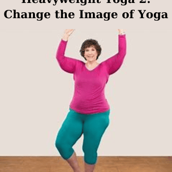 Heavyweight Yoga 2: Change the Image of Yoga By Abby Lentz