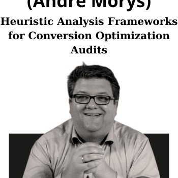Heuristic Analysis Frameworks for Conversion Optimization Audits By ConversionXL (Andre Morys)