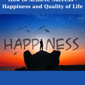 How to Achieve Success - Happiness and Quality of Life By Mikael Olsson