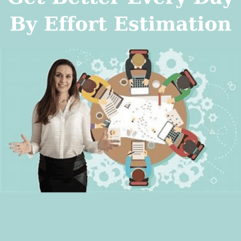 How to Estimate and Get Better Every Day By Effort Estimation