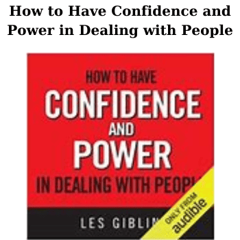 How to Have Confidence and Power in Dealing with People By Leslie Giblin