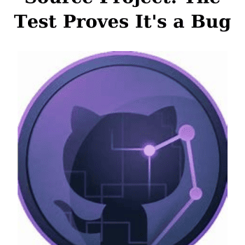 How to Manage an Open Source Project: The Test Proves It's a Bug