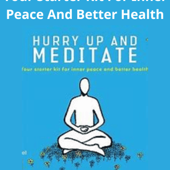 Hurry Up And Meditate: Your Starter Kit For Inner Peace And Better Health