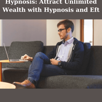 Hypnosis: Attract Unlimited Wealth with Hypnosis and Eft By Alan Kirwan