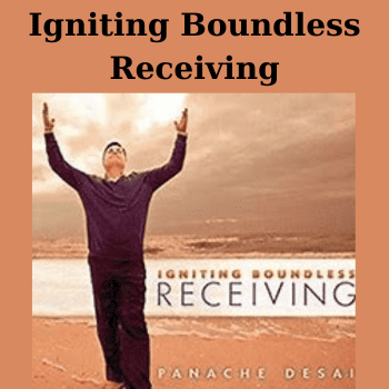 Igniting Boundless Receiving By Panache Desai