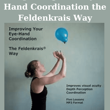 Improving Your Eye Hand Coordination the Feldenkrais Way By Donna Ray