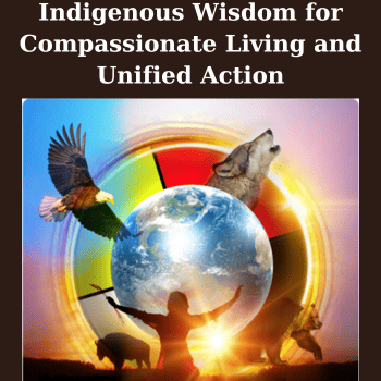 Indigenous Wisdom for Compassionate Living and Unified Action By Brother Phil Lane