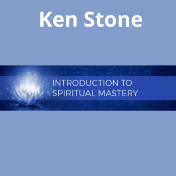 Introduction to Spiritual Mastery By Ken Stone