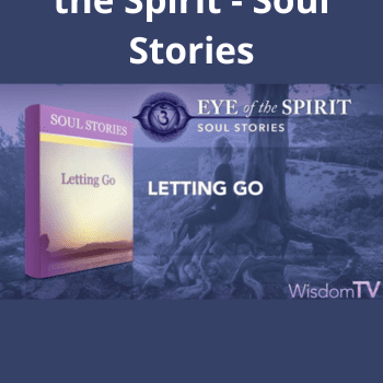 Letting Go - Eye of the Spirit - Soul Stories