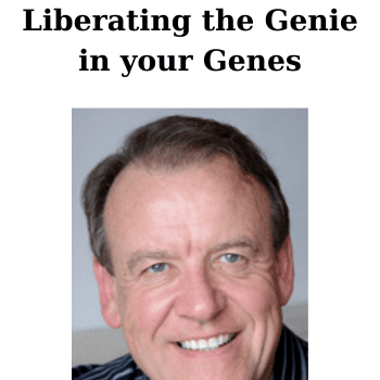 Liberating the Genie in your Genes By Dawson Church
