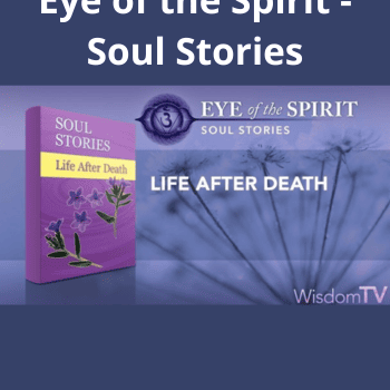 Life After Death - Eye of the Spirit - Soul Stories