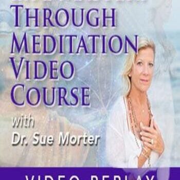 Life Mastery Through Meditation Video Course By Dr. Sue Morter
