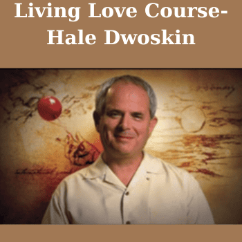 Living Love Course-Hale Dwoskin By Sedona Method