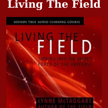 Living The Field By Lynne McTaggart