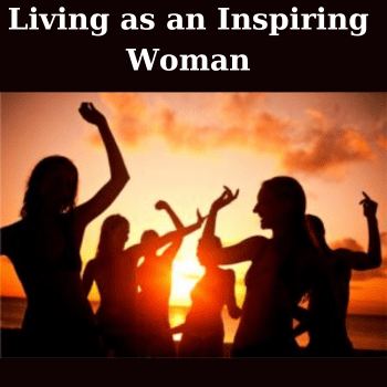 Living as an Inspiring Woman By Devaa and Elayne