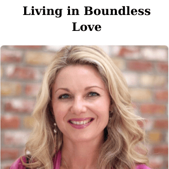Living in Boundless Love By Miranda Macpherson