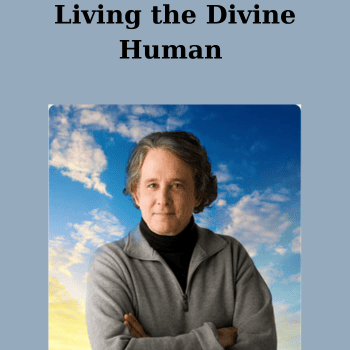Living the Divine Human By Andrew Harvey
